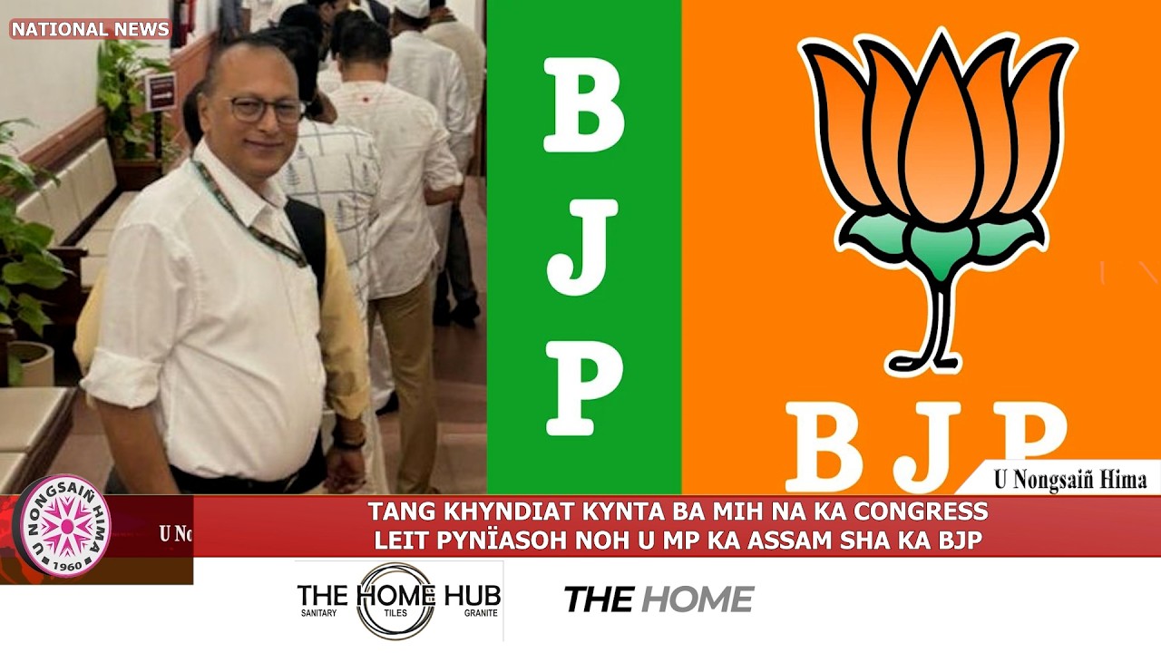 TANG KHYNDIAT KYNTA BA MIH NA KA CONGRESS LEIT PYNÏASOH NOH U MP KA ASSAM SHA KA BJP