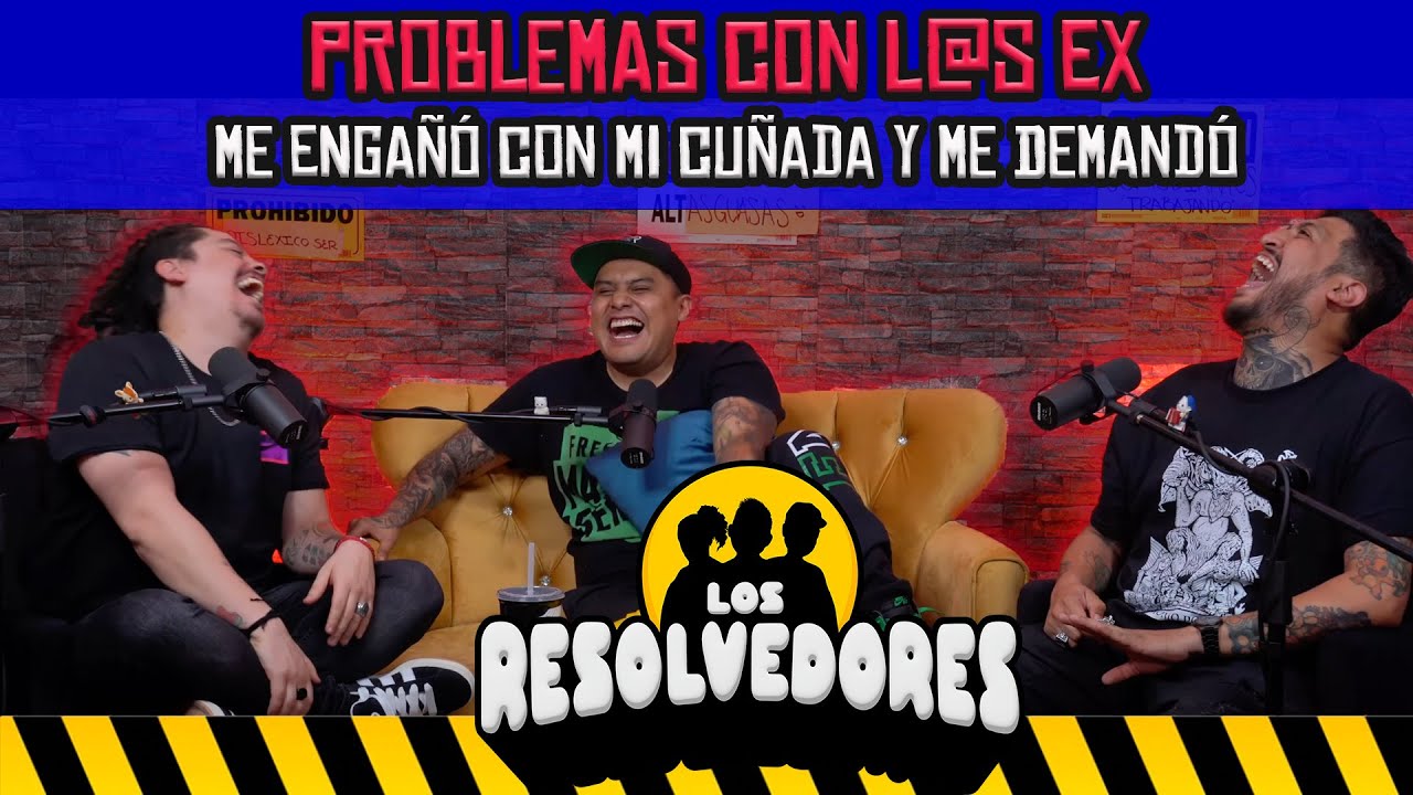 Los Resolvedores - EP11 Problemas con l@s ex | Me engañó con mi cuñada y me demandó