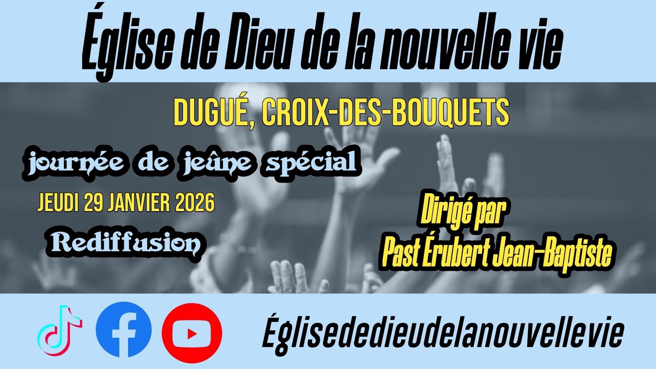 Rediffusion jeûne spécial Jeudi 29 Jan 2026 Eglise de Dieu de la nouvelle vie croix-des-bouquets 