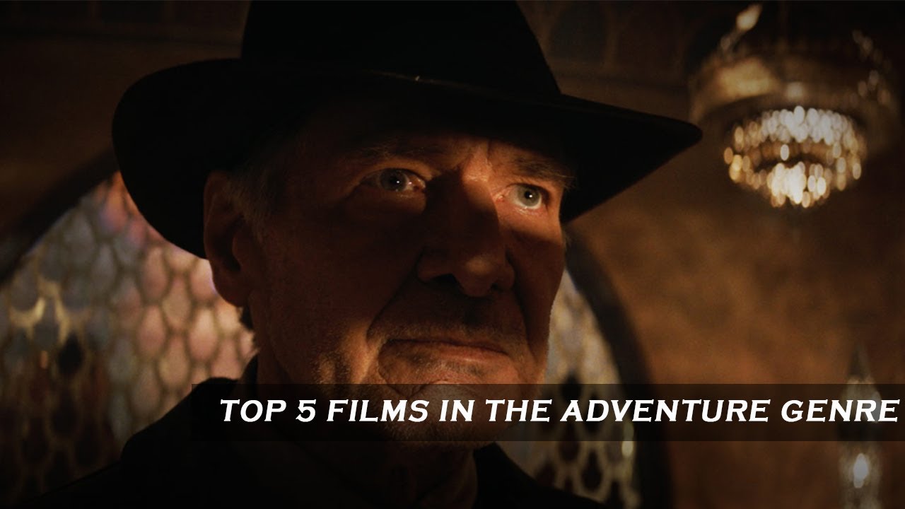 TOP 5 FILMS IN THE ADVENTURE GENRE