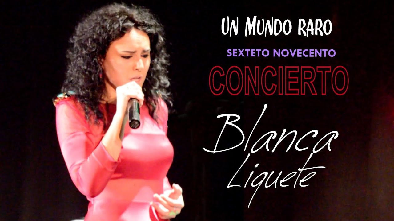 10 BLANCA LIQUETE en Concierto. UN MUNDO RARO. Junto al Sexteto Novecento