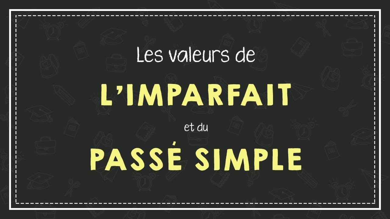 LES VALEURS DE L'IMPARFAIT ET DU PASSÉ SIMPLE.