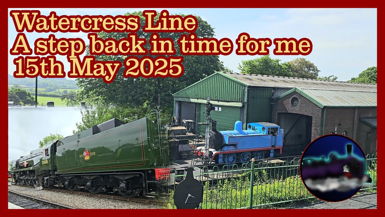 NOSTALGIC DAY FOR ME - Watercress Line/Mid Hants Railway Visit | 15.05.2025