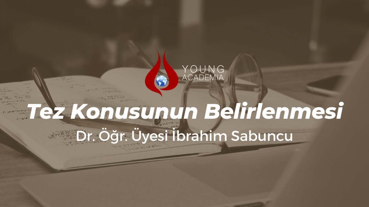 Tez Konusunun Belirlenmesi - Dr. Öğr. Üyesi İbrahim Sabuncu | #YoungAcademia Online Eğitimleri