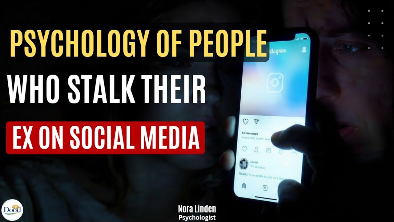 THE PSYCHOLOGY OF PEOPLE WHO STALK THEIR EX ON SOCIAL MEDIA | Nora Linden