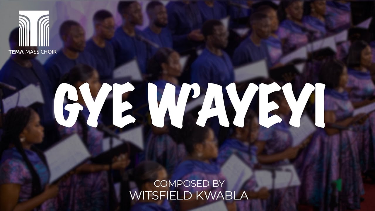 Gye W'ayeyi || Composed by: Witsfield Kwablah || Tema Mass Choir