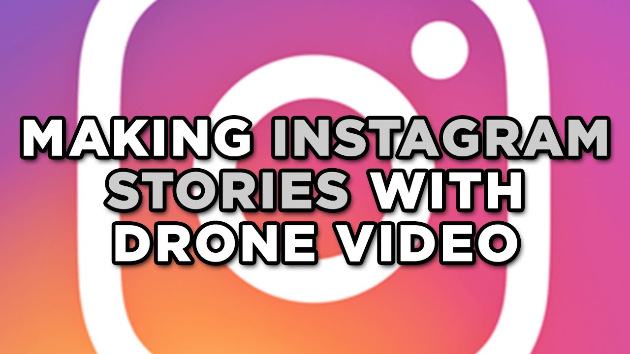 How to Use Drone Videos to Create Interesting Instagram Stories with Drone Footage Editing