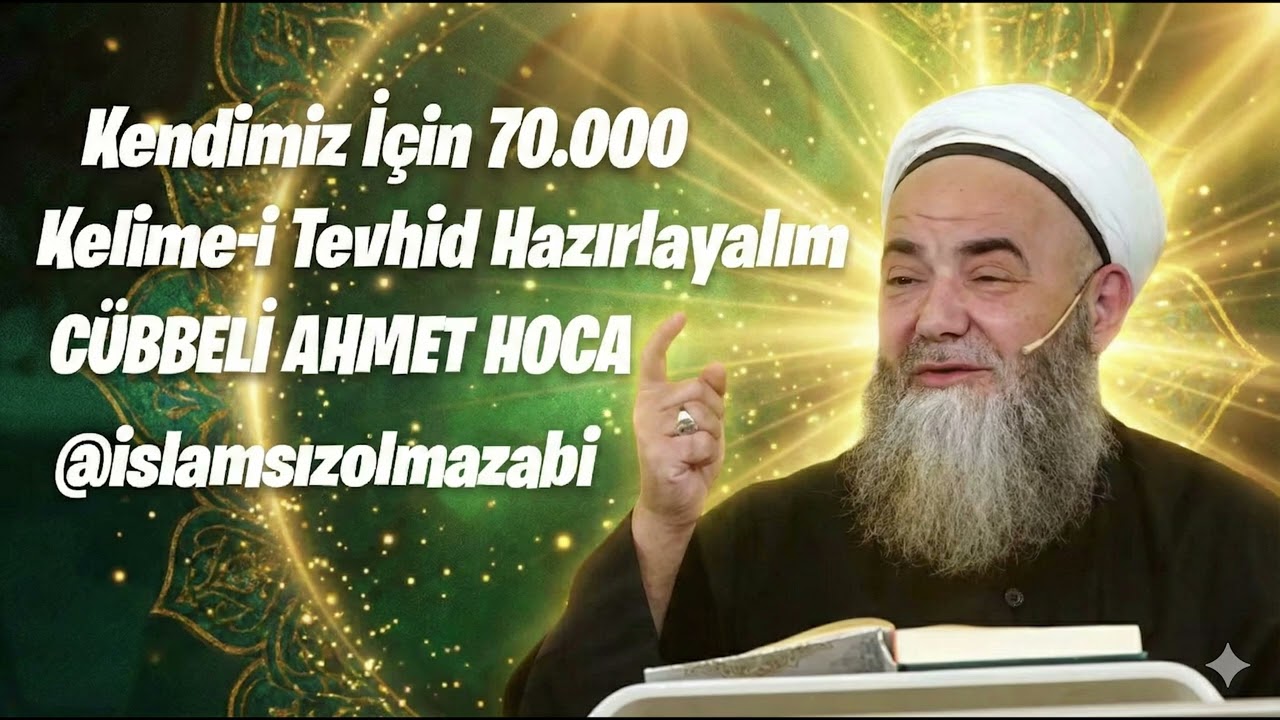 70.000 Kelime-i Tevhid Hazırlayalım Kendimiz İçin CÜBBELİ AHMET HOCA