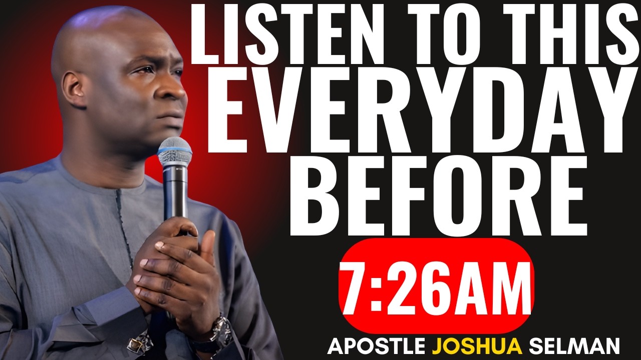LISTEN TO THIS PRAYER EVERYDAY BEFORE 7:26AM | APOSTLE JOSHUA SELMAN