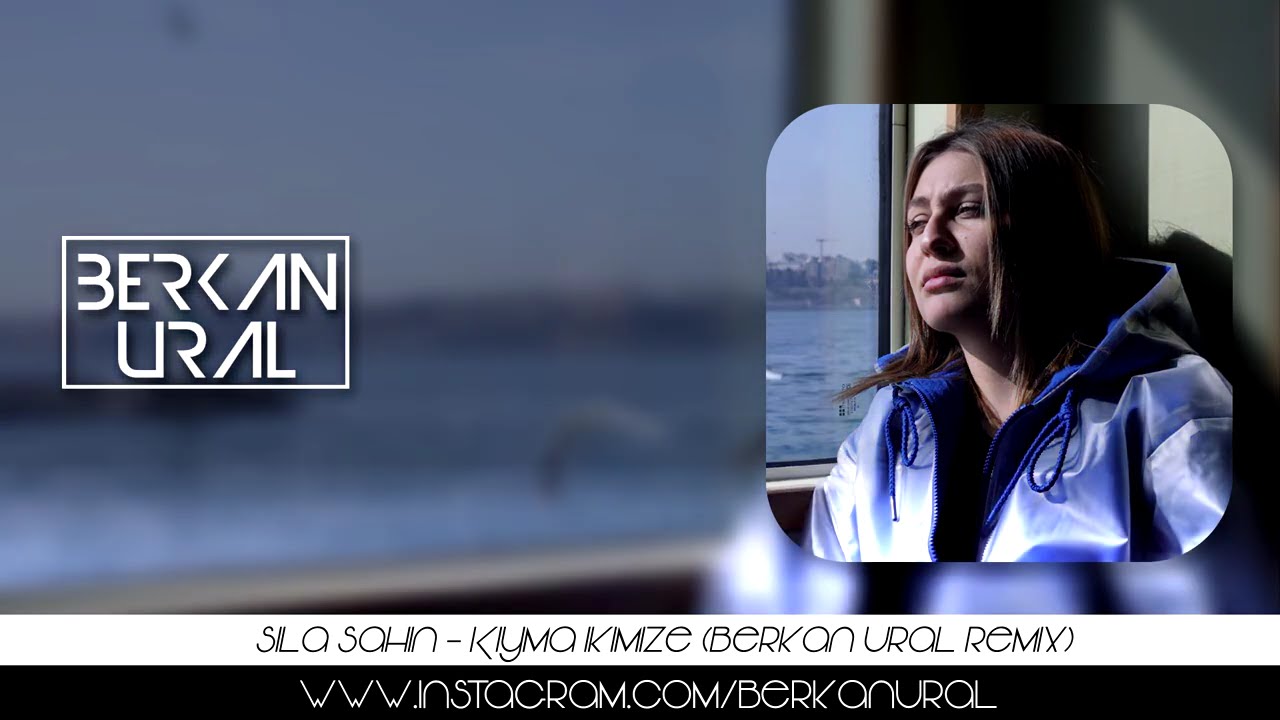 Sıla Şahin - Kıyma İkimize (Berkan Ural Remix)