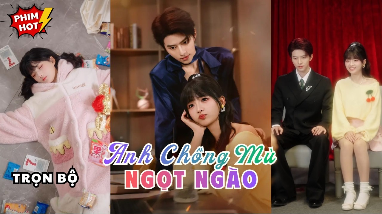 Anh Chồng Mù Ngọt Ngào | Tổng Tài Bá Đạo Cưới Vợ Xuyên Không, Màn Cưng Chiều Vợ Của Chồng Mù Tỷ Phú