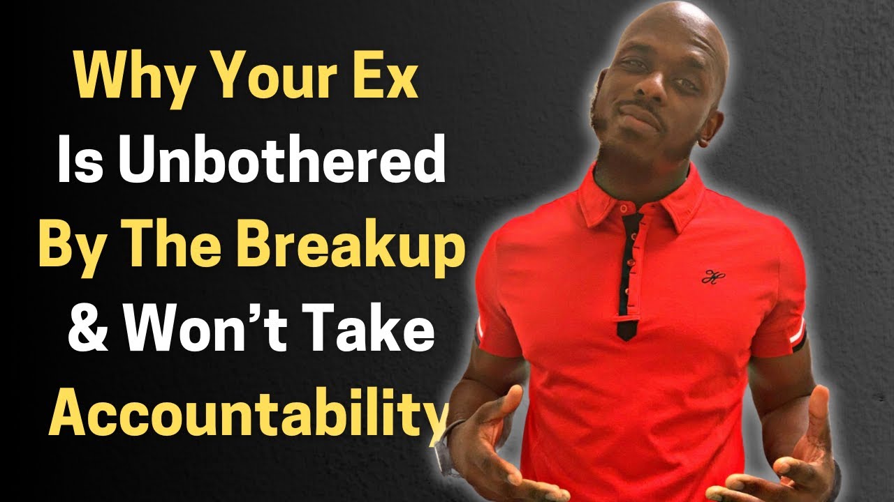WHY YOUR EX IS SO UNAFFECTED BY THE BREAKUP & WON'T EVER TAKE ACCOUNTABILITY