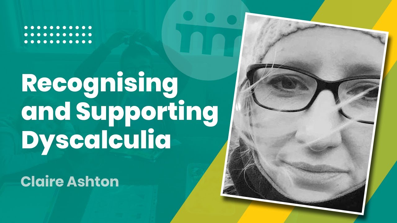 Recognising and supporting Dyscalculia - Claire Ashton