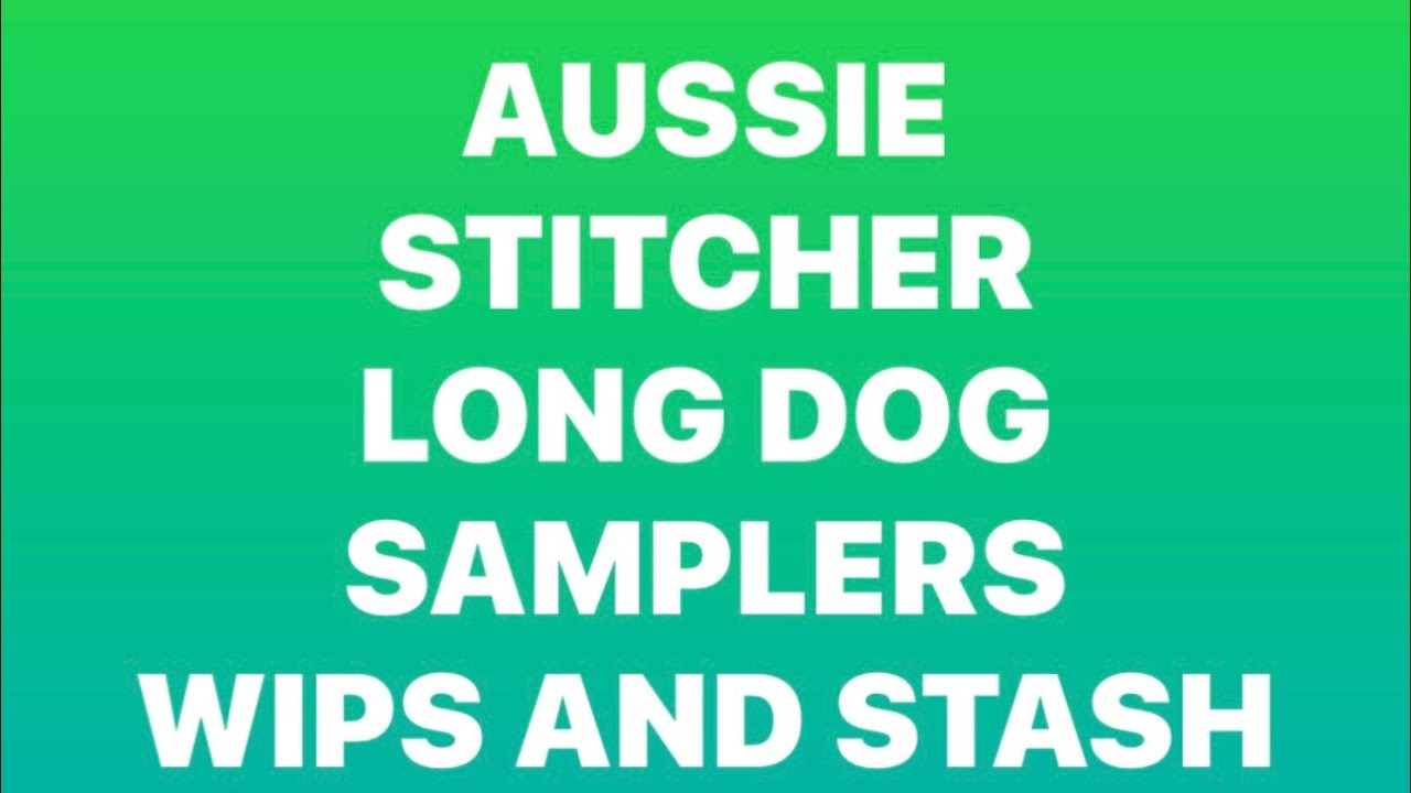 Flosstube #114 Long Dog Samplers wips , stash and some wish list