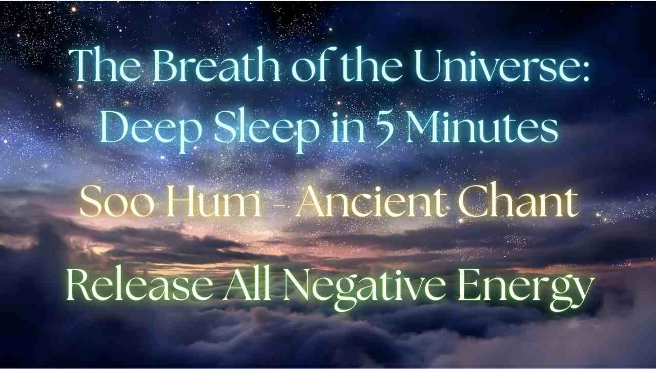सोहम् मंत्र: गहरी नींद और मानसिक शांति  So Hum - Release Negative Energy The Breath of the Universe: