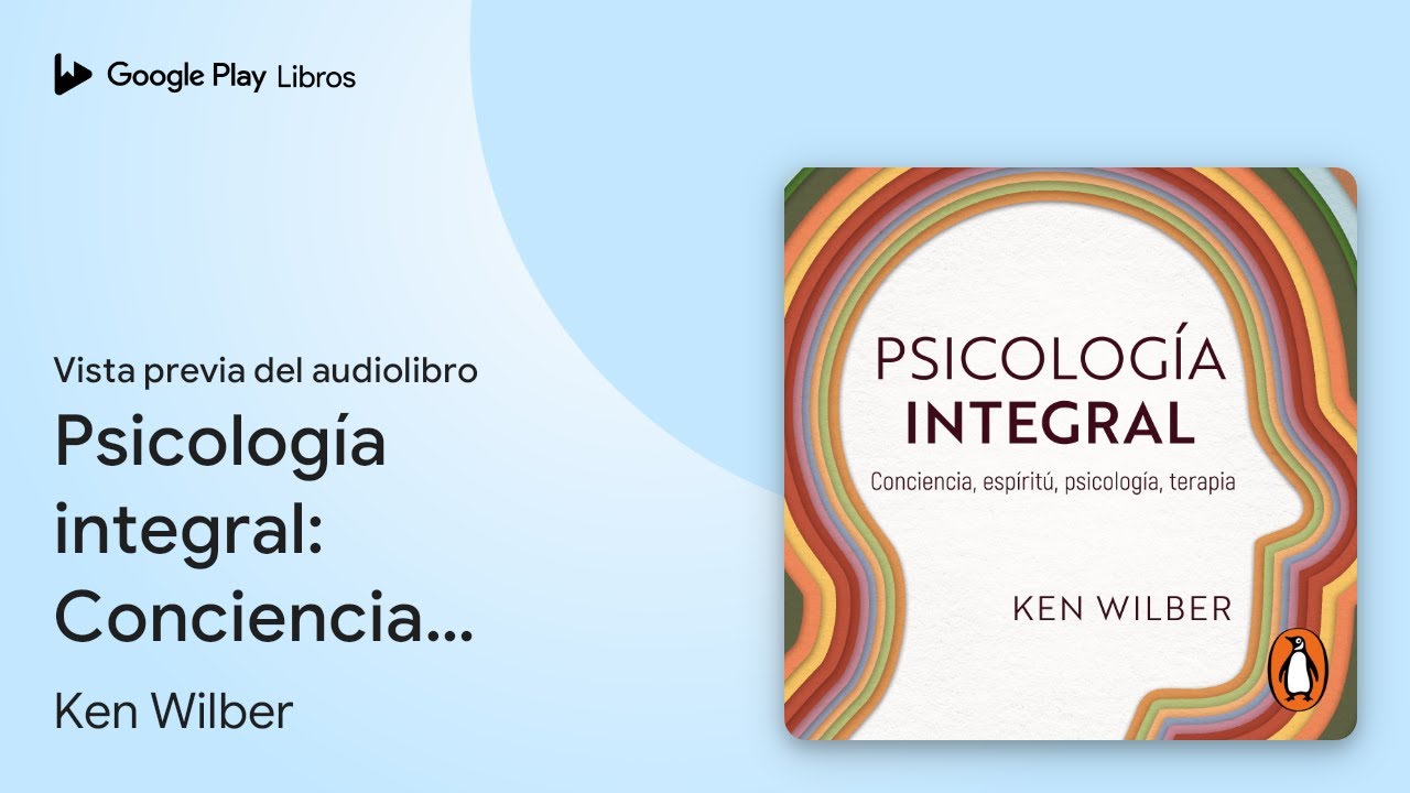 Psicolog&iacute;a integral: Conciencia, espiritu,&hellip; de Ken Wilber &middot; Vista previa del audiolibro