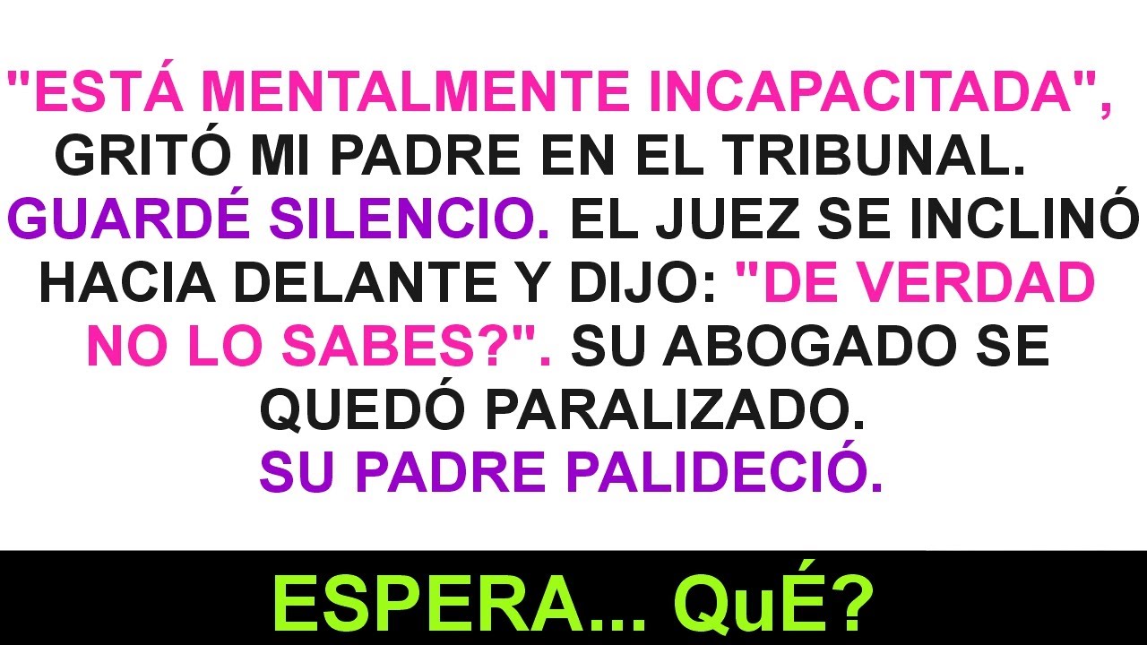 En La Corte, Mi Padre Declaró Que Había Perdido La Cabeza, Hasta Que La Jueza Se Inclinó Y...