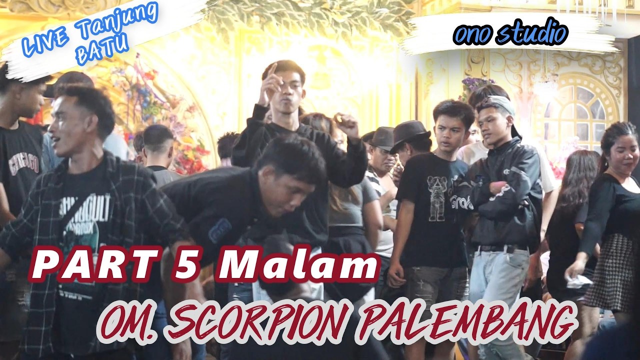 PART 5 MALAM  - OM SCORPION MUSIK PALEMBANG  - LIVE DITANJUNG BATU