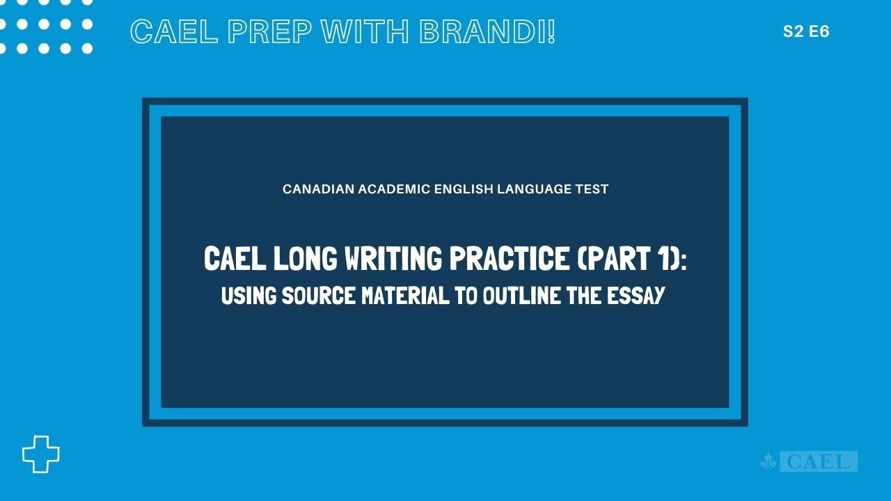 Cael Prep - CAEL Long Writing Practice (Part 1): Using Source Material to Outline the Essay - S2 Ep6