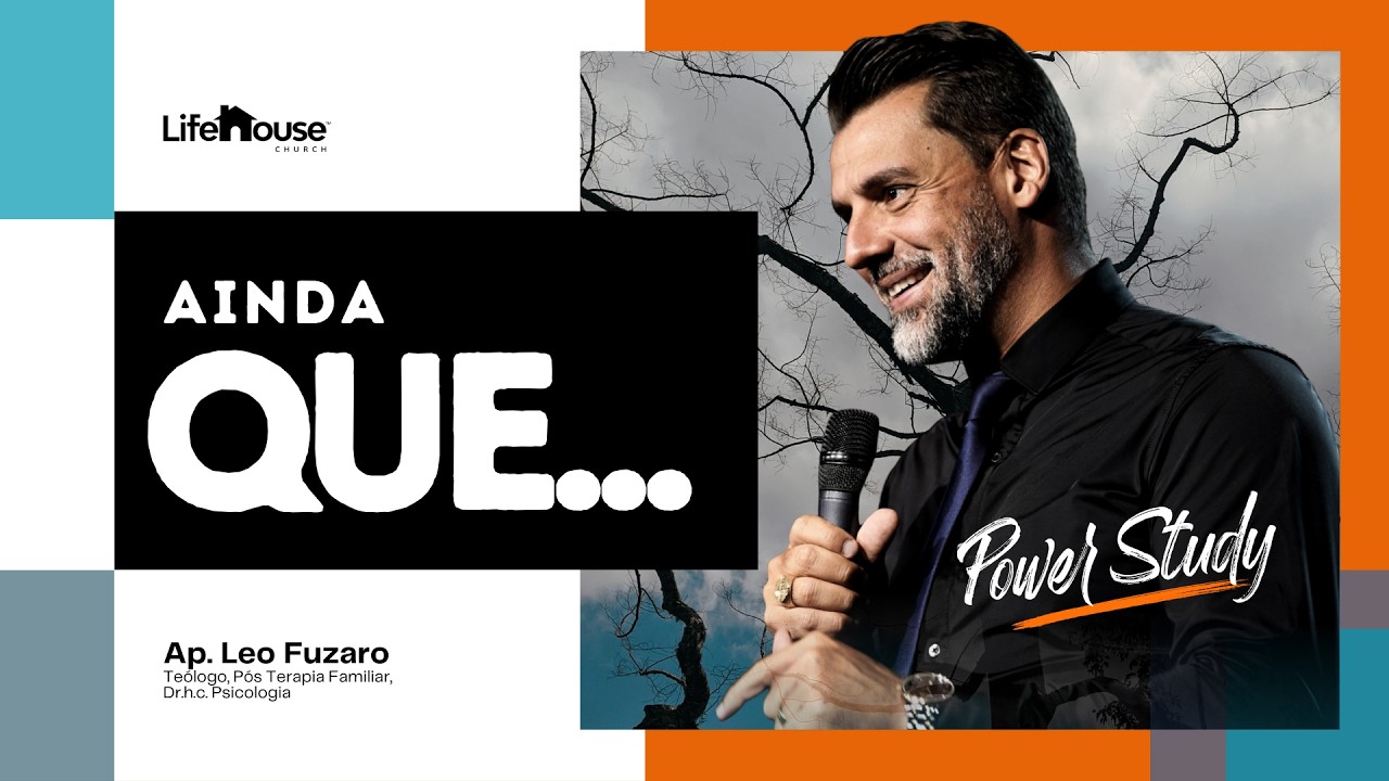 Power Study | Ainda Que… | Ap. Léo Fuzaro | LifeHouse Church | 8PM