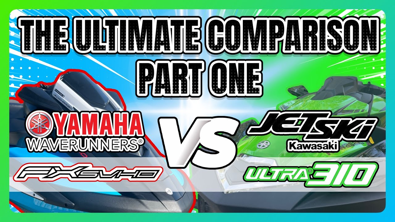 PART ONE: Ultimate Comparison Of The Kawasaki Ultra 310 Jet Ski and the Yamaha FX SVHO WaveRunner