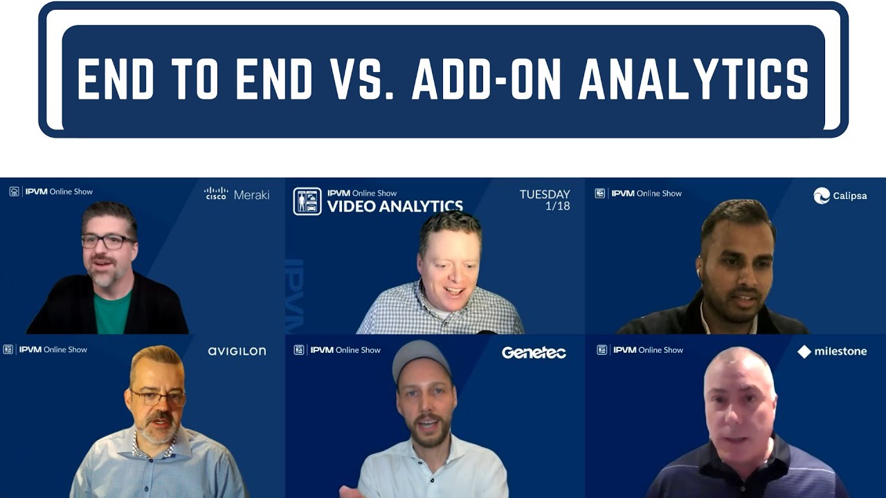 Avigilon, Genetec, Milestone, Meraki, Milestone - End to End vs Add on Video Analytics Panel