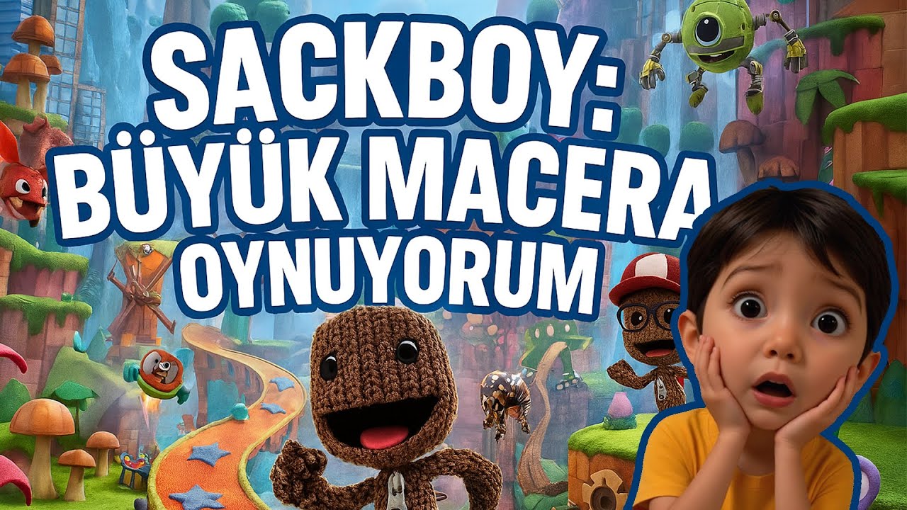 Sackboy Büyük Macera ile İlk Kez! Yavuz Bera’nın Eğlenceli Oyun Serüveni
