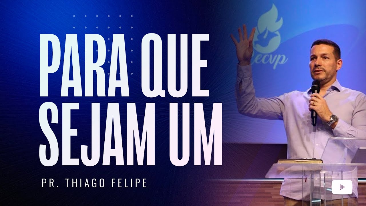 PARA QUE SEJAM UM |  Pr. Thiago Felipe