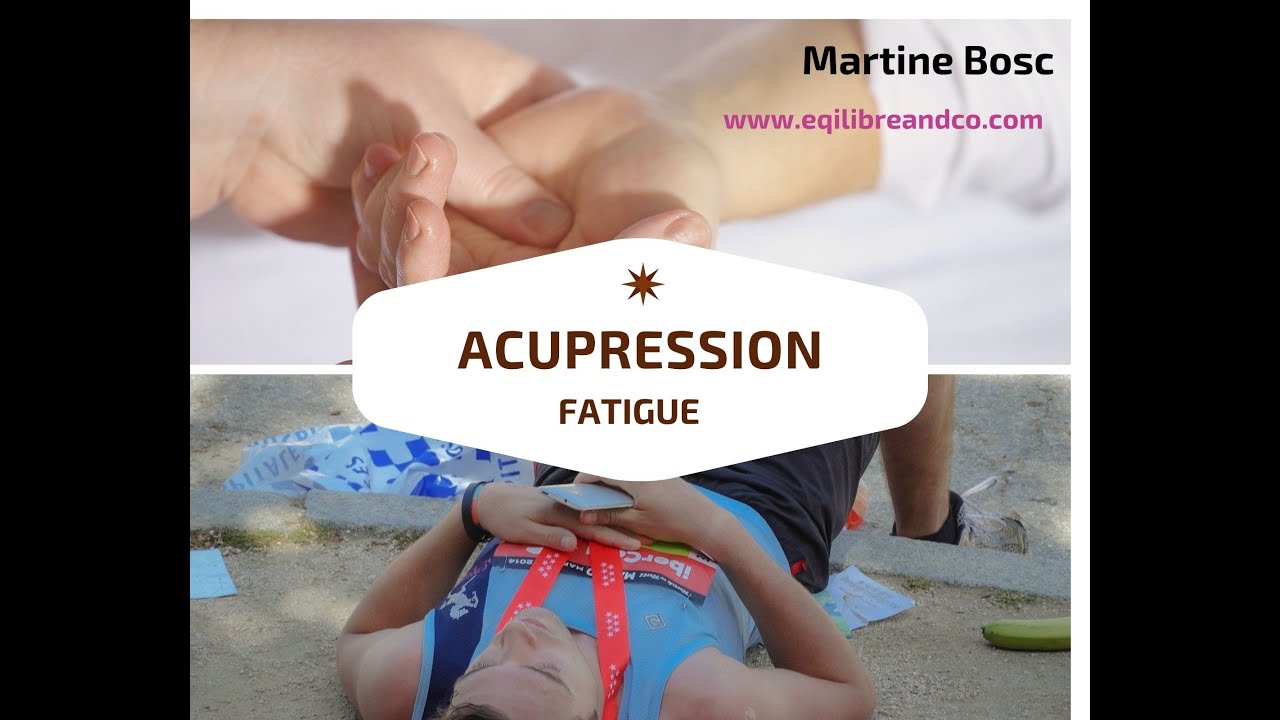 Acupression ou points de massage pour lutter contre la fatigue