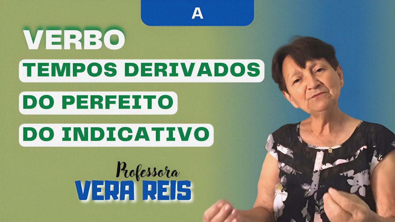 98 - VERBO | TEMPOS DERIVADOS DO PERFEITO DO INDICATIVO - A