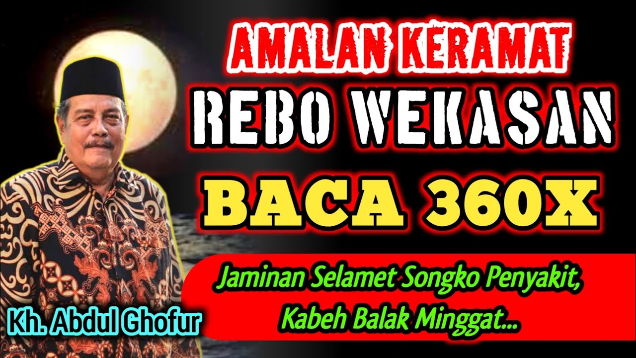 Amalan Keramat Rebo Wekasan, Baca 360x Balak Bencana Penyakit Minggat - Kh. Abdul Ghofur