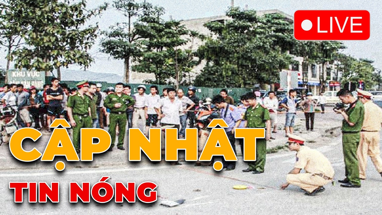 🔴[TRỰC TIẾP] Thời sự trong nước cập nhật, chính xác, tin cậy