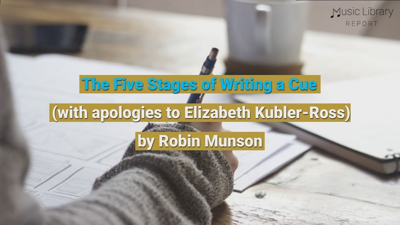 The Five Stages Of Writing A Cue | MusicLibraryReport.com