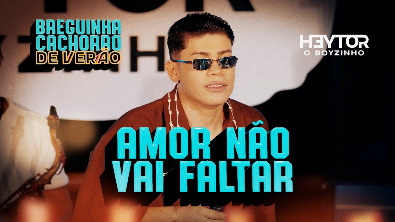 AMOR NÃO VAI FALTAR - Heytor O Boyzinho (Breguinha Cachorro de Verão)