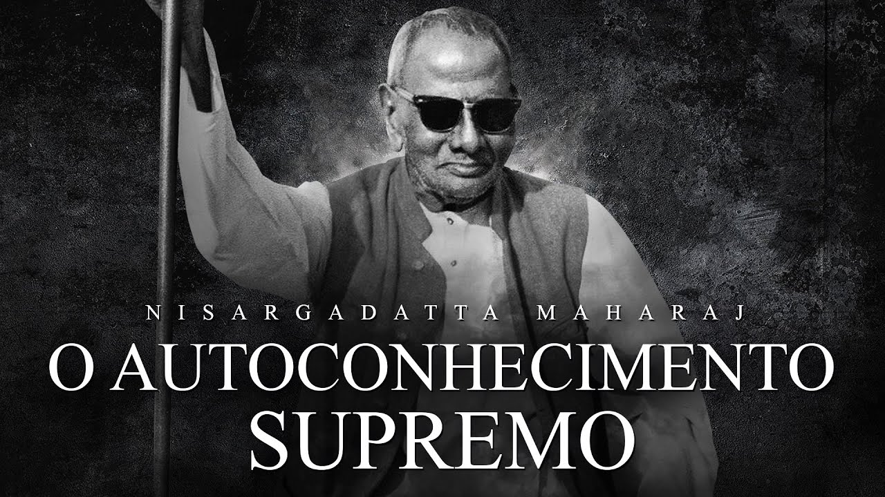Nisargadatta Maharaj - O Autoconhecimento Supremo