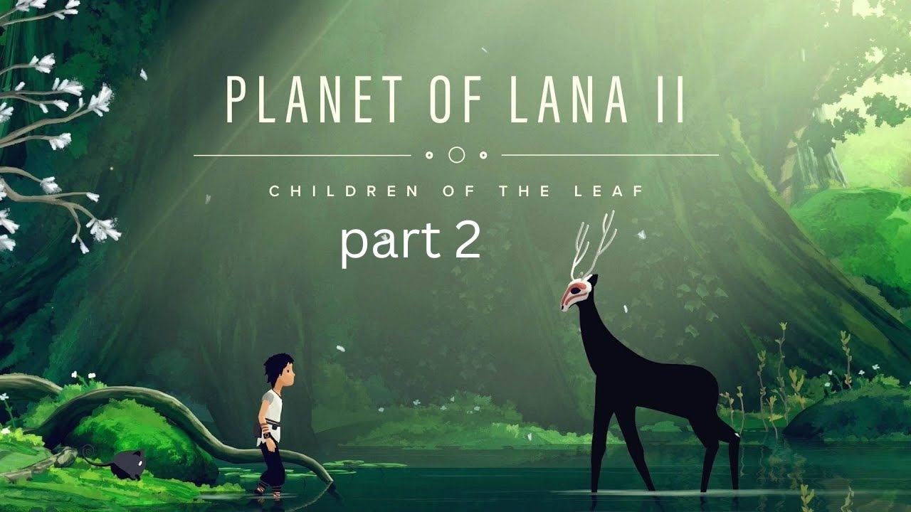 planet of Lana 2 Children of the Leaf part 2