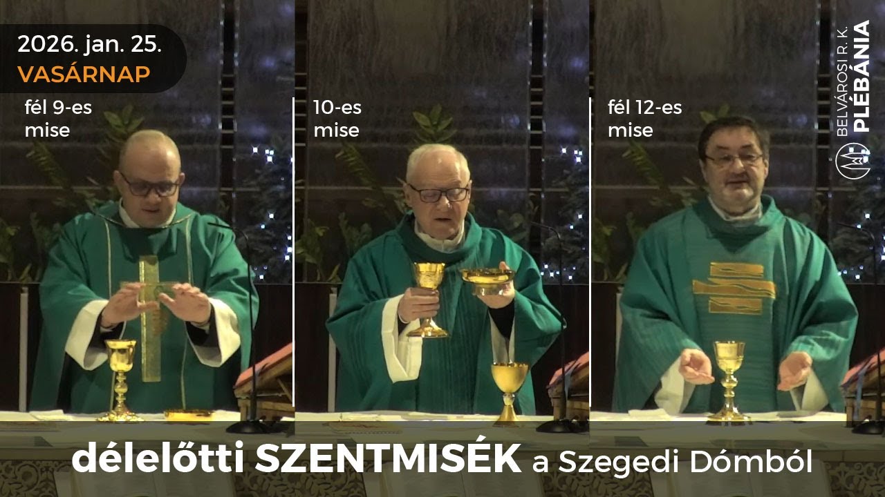2026. január 25., vasárnap - délelőtti SZENTMISÉK a Szegedi Dómból