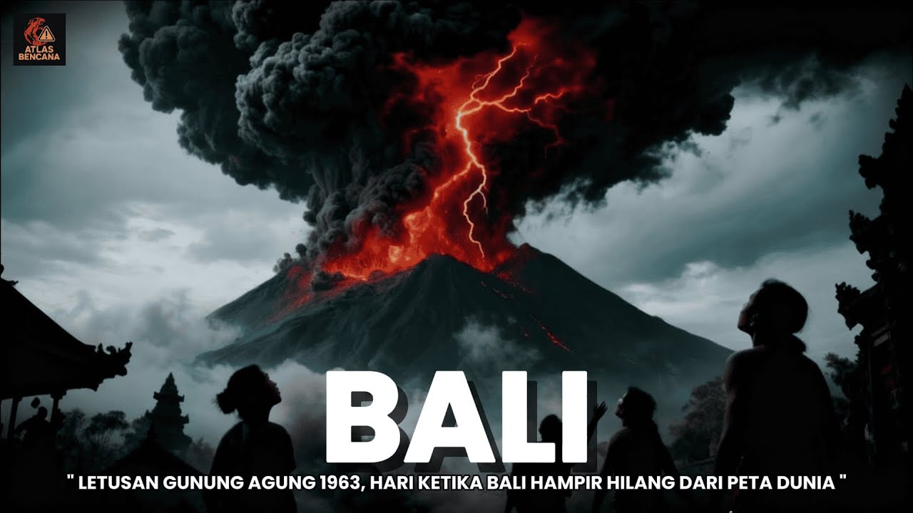 Gunung Agung 1963 | Hari Ketika Bali Hampir Hilang dari Peta Dunia