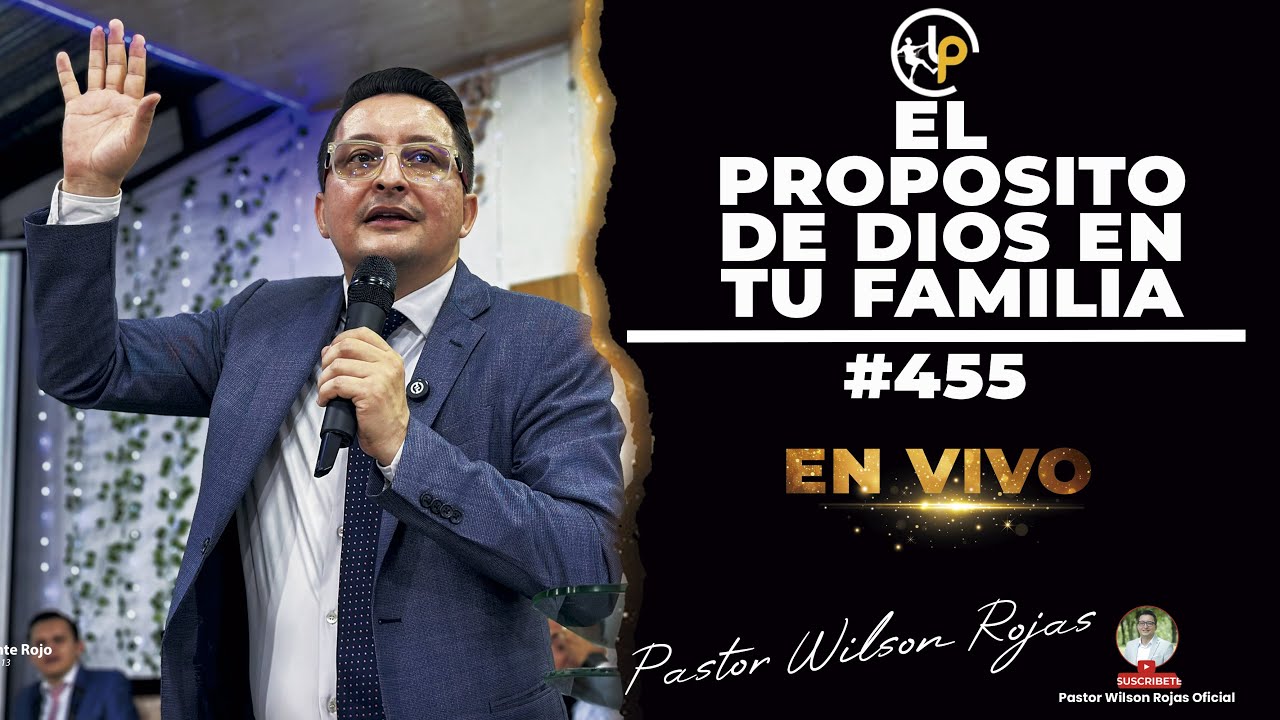 El PROPOSITO de DIOS EN TU FAMILIA-Pastor Wilson Rojas #455
