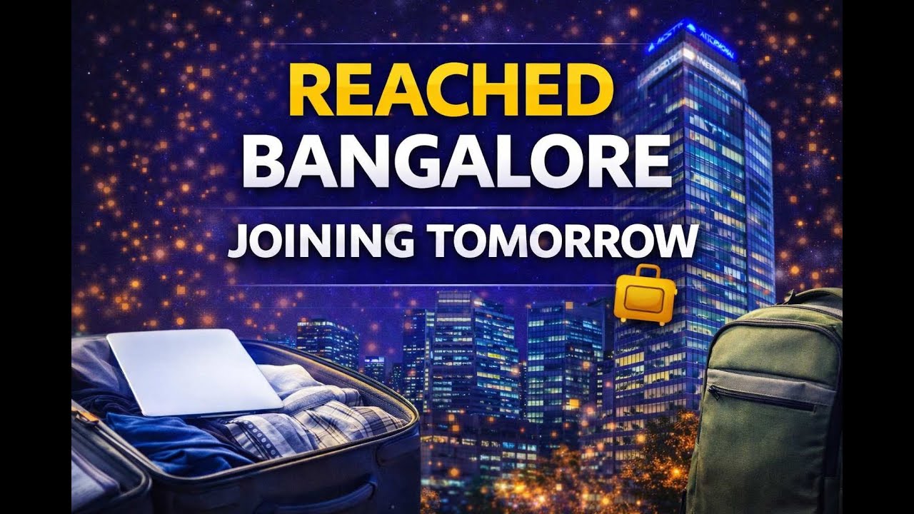 Reached Bangalore | Settled Today | Joining Tomorrow