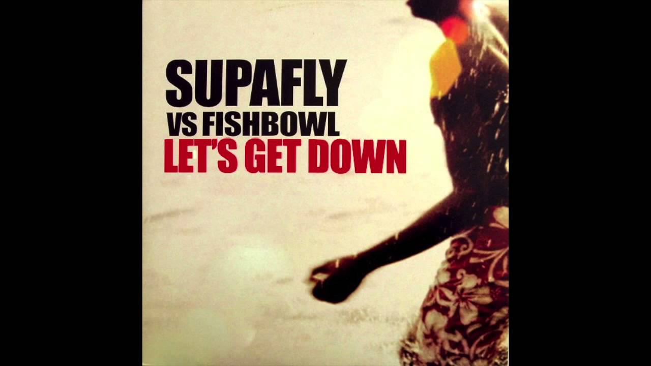 Supafly vs Fishbowl - Let's Get Down (Full Intention Club Mix)