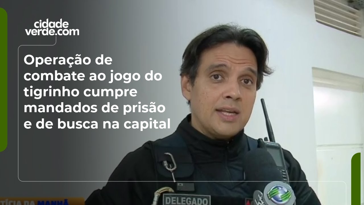 Operação de combate ao jogo do tigrinho cumpre mandados de prisão e de busca na capital