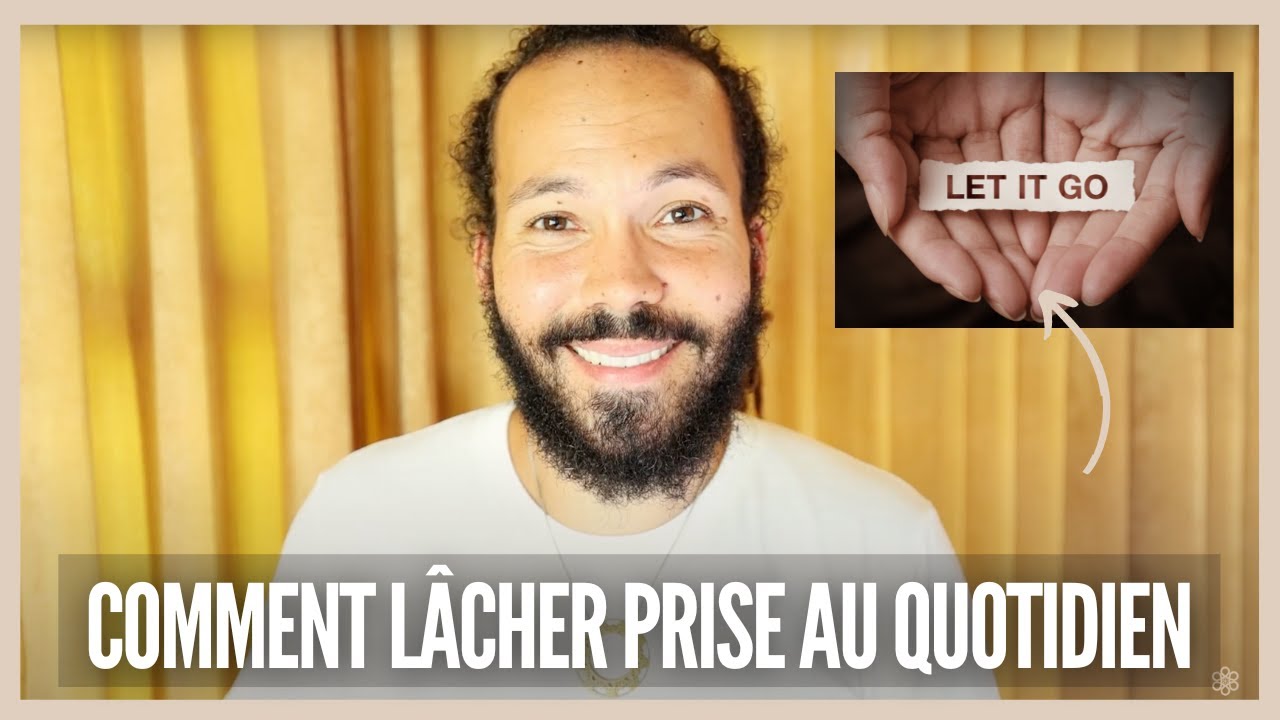 Comment lâcher prise au quotidien