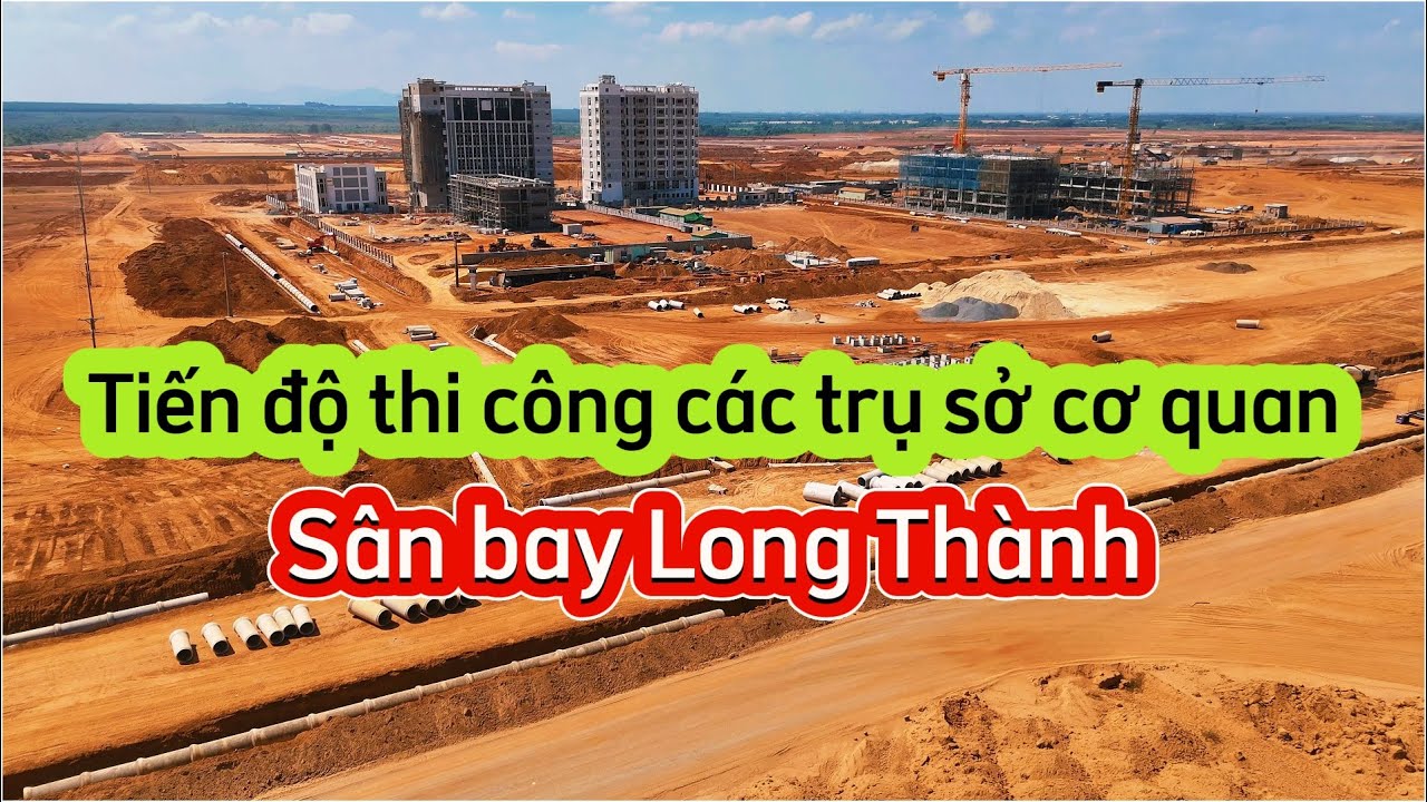 Tiến độ thi công các trụ sở cơ quan quản lý nhà nước tại dự án sân bay Long Thành.