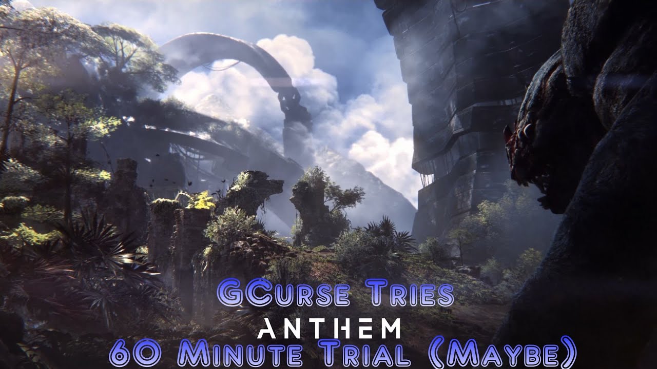GCurse Tries Anthem 60-Minute Trial (Maybe)...