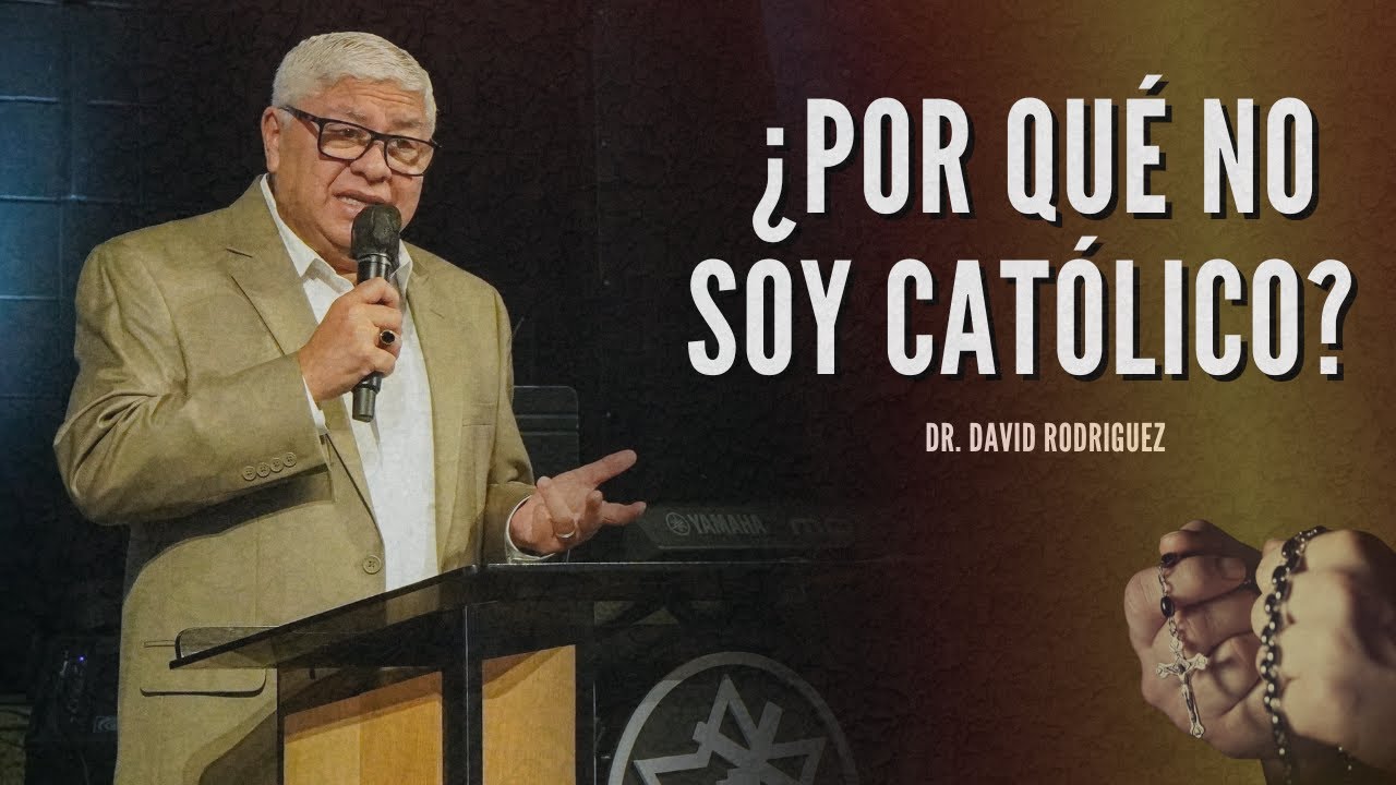 ¿Por qué no soy católico? | Dr.David Rodriguez  | Sermones Cristianos | Católico | TBB El Redentor