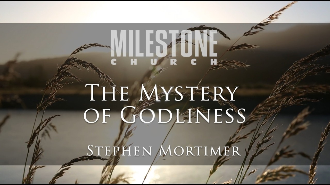 The Mystery of Godliness with Stephen Mortimer