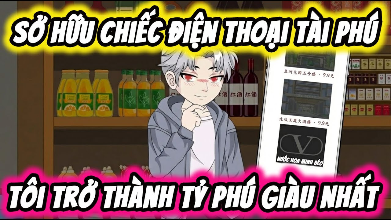 FULL Version | Sở Hữu Chiếc Điện Thoại Tài Phú Tôi Trở Thành Siêu Cấp Tỷ Phú | Thi Vietsub