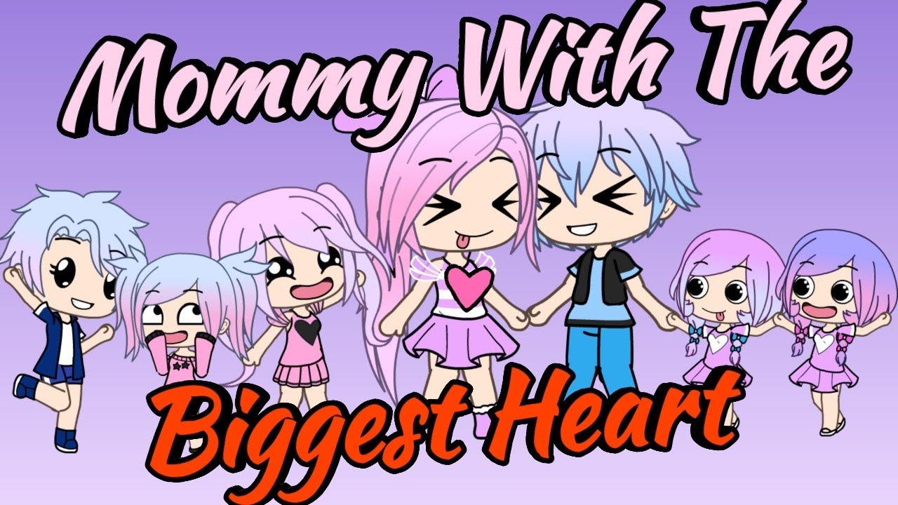 Mommy With The Biggest Heart ~ Gacha Life