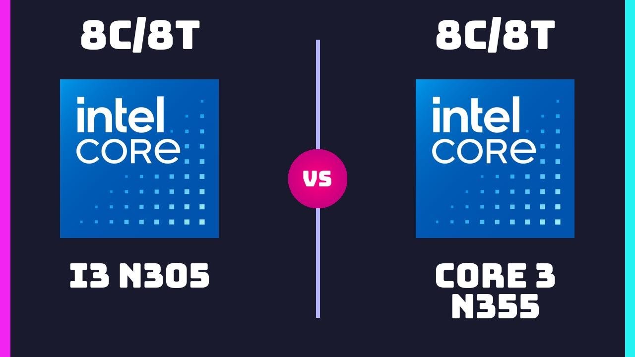 Intel Core i3 N305 vs Intel Core 3 N355 &ndash; CPU Comparison | Which CPU is Better?